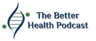 The Better Health Podcast